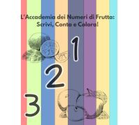 L'Accademia dei Numeri di Frutta: Scrivi, Conta e Colora!: Imparare a scrivere i numeri, contare e colorare per bambini dai 3 ai 6 anni. Libro di prescrittura con linee spesse.