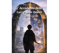 L'Accademia delle luci e delle ombre. Nel cuore del labirinto (Edificare universi)