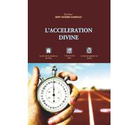 L'ACCELERATION DIVINE: Le prix de la présence de Dieu, l'écoute de Dieu, la bonne gestion du temps