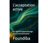 L'acceptation active: Au-delà de l'apprentissage vers la transformation