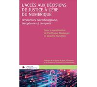 L'accès aux décisions de justice à l'ère du numérique: Perspectives luxembourgeoise, européenne et comparée