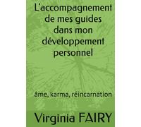 L'accompagnement de mes guides dans mon développement personnel: âme, karma, réincarnation