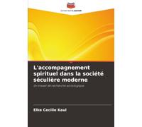 L'accompagnement spirituel dans la société séculière moderne: Un travail de recherche sociologique