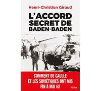 L'Accord secret de Baden-Baden: Comment de Gaulle et les Soviétiques ont mis fin à mai 1968