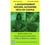 L'ACCOUCHEMENT NATUREL AUTONOME VÉCU EN COUPLE: Notre chemin pour accueillir onze enfants dans la Paix, le Respect et l'Amour