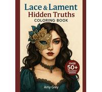 Lace & Lament: Hidden Truths Coloring Book for Adults: A Gothic Fantasy Coloring Experience for Lovers of Beauty and Mystery