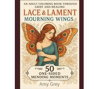 Lace & Lament: Mourning Wings: Coloring the Silence Between Goodbye and Healing