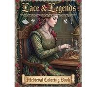 Lace & Legends: A Medieval Women Coloring Book Featuring Elegant Noblewomen, Castles, Libraries and Fantasy Scenes