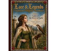 Lace & Legends: Ladies of the Medieval Castle An Elegant Medieval Coloring Book
