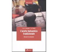 L'aceto balsamico tradizionale. Manuale di produzione (Tecnica & pratica)