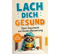 Lach dich gesund! Dein Geschenk zur Guten Besserung: Schenke Freude - Der positive Genesungs-Begleiter mit spannenden Rätseln, lustigen Kurzgeschichten & Aktivitäten in Krankenhaus, Reha & Kur