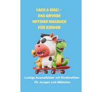 Lach & Mal! - Das große witzige Malbuch für Kinder: Lustige Ausmalbilder mit Kinderwitzen für Jungen und Mädchen