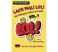 Lach mal! LOL!: 150 Bilingual Jokes for Kids, Vol. 1 (German/English version) (LOLinguals: Bilingual Joke Books for Kids)