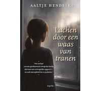 Lachen door een waas van tranen: Het verhaal van een gereformeerd meisje dat leerde dat leven een onmogelijke opgave is - en toch niet ophield het te proberen.