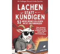 Lachen statt kündigen - 52 Wege deine Kollegen nicht umzubringen: Mit Challenges, Storys und coolen Sprüchen - das perfekte Geschenk für Kollegen gegen Stress im Bürowahnsinn