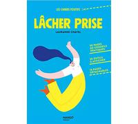 Lâcher prise: 50 pages de conseils pratiques, 20 outils à afficher, 16 pages détachables (Les cahiers positifs)