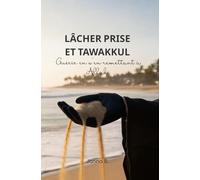 Lâcher prise et tawakkul: Guérir le cœur en s’en remettant à Allah