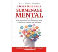 Lâcher Prise sur le Surmenage Mental: Outils de 10 minutes pour apaiser votre esprit, mieux dormir et décider avec assurance