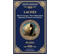 Laches: What Is Courage? - Plato's Philosophical Exploration of Bravery and Character: 375 (Library of Alexandria)