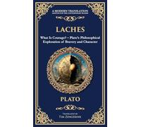 Laches: What Is Courage? - Plato's Philosophical Exploration of Bravery and Character (Deluxe Hardbound Edition): 375 (Library of Alexandria)