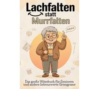 Lachfalten statt Murrfalten: Das große Witzebuch für Senioren und andere liebenswerte Griesgrame - Mit Humor durch die besten Jahre.