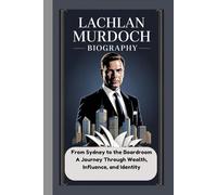 LACHLAN MURDOCH BIOGRAPHY: From Sydney to the Boardroom A Journey Through Wealth, Influence, and Identity