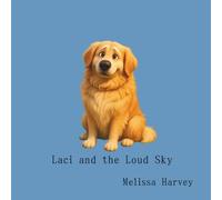 Laci and the Loud Sky: A faith-filled story of a brave pup discovering God’s love in every storm.