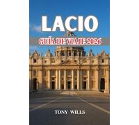LACIO GUÍA DE VIAJE 2026: Guía de viaje del Lacio: Roma, campo y costa: un viaje completo a través de la historia, la cultura y la gastronomía.