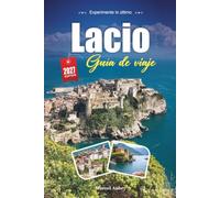 LACIO GUÍA DE VIAJE 2027: Una guía práctica y amigable para principiantes La región de maravillas antiguas, pueblos en las colinas y lagos de Roma
