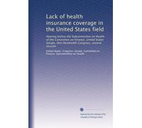 Lack of health insurance coverage in the United States field: Hearing before the Subcommittee on Health of the Committee on Finance, United States ... Hundredth Congress, second session (Volume 2)