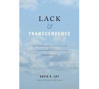 Lack & Transcendence: The Problem of Death and Life in Psychotherapy, Existentialism, and Buddhism