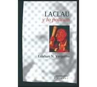 Laclau y lo político: Un viaje a lo más profundo del corpus laclauniano: 3 (LO POLITICO, LA HISTORIA Y LOS PROCESOS)