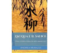 L'Acqua e il Salice: una storia vera di arti marziali