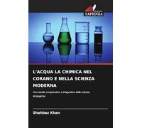 L'ACQUA LA CHIMICA NEL CORANO E NELLA SCIENZA MODERNA: Uno studio comparativo e integrativo delle scienze idrologiche