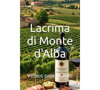 Lacrima di Monte d'Alba: Vinhos pelo Mundo (Wines of the World: Italy)