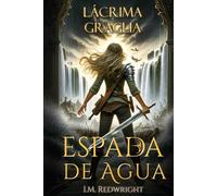 Lácrima Graglia: Espada de Agua 1: Fantasía épica de aventuras (La Decisión de la Espada - Fantasía juvenil de acción y aventuras)