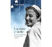Lacrime e stelle. Per una «autobiografia» di C. Lubich. Gli inizi (Verso l'unità. Scritti di Chiara Lubich)