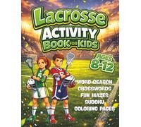 Lacrosse Activity Book for Kids Ages 8-12: Word Searches Crosswords Mazes Sudoku and Coloring Pages for Sports Loving Children