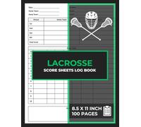 Lacrosse Score Sheets Log Book: Team Lacrosse Scoring Logbook | Lacrosse Game Scorebook for Coaches & Players | Match Stats Tracking Journal