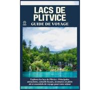 LACS DE PLITVICE GUIDE DE VOYAGE: Principales attractions, conseils locaux, aventures en plein air et essentiels de voyage pour votre séjour