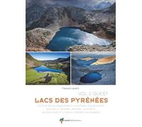 Lacs des Pyrénées: Volume 2, Ouest - les plus belles randonnées : vallée d'Aure, Néouvielle, Pont d'Espagne, Aspe, Ossau, Aragon...