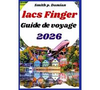 LACS FINGER GUIDE DE VOYAGE 2026: Conseils d'initiés, sentiers, itinéraire planifié, joyaux cachés, vignobles et au-delà
