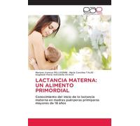 LACTANCIA MATERNA: UN ALIMENTO PRIMORDIAL: Conocimiento del inicio de la lactancia materna en madres puérperas primíparas mayores de 18 años