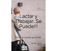 Lactar y Trabajar...Se Puede!!!: Porque Lactar es Amar: 3 (Colección de Lactancia)