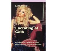 Lactating at Cats: An Irreverent Breast Cancer Memoir with a Splash of Blood