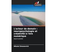 L'acteur de demain : neuropsychologie et créativité à l'ère numérique: Soyez le premier