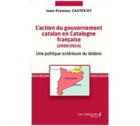 L'action du gouvernement catalan en Catalogne française (2000/2014): Une politique extérieure du dedans