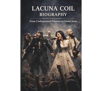 LACUNA COIL BIOGRAPHY: From Underground Pioneers to Global Icons