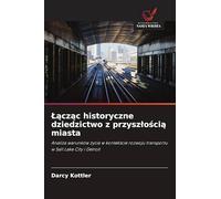 Lącząc historyczne dziedzictwo z przyszlością miasta: Analiza warunków ¿ycia w kontek¿cie rozwoju transportu w Salt Lake City i Detroit