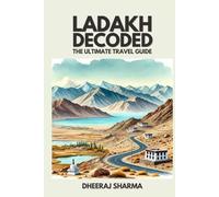 LADAKH DECODED: THE ULTIMATE TRAVEL GUIDE